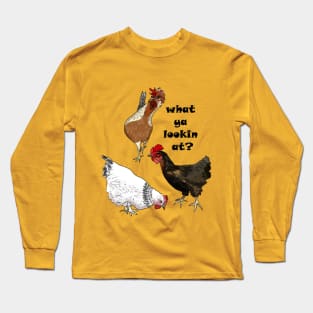 The Hens Want to Know What You're Looking At Long Sleeve T-Shirt